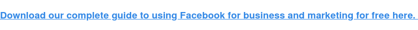 Tải xuống hướng dẫn đầy đủ của chúng tôi để sử dụng Facebook cho kinh doanh và tiếp thị miễn phí tại đây.