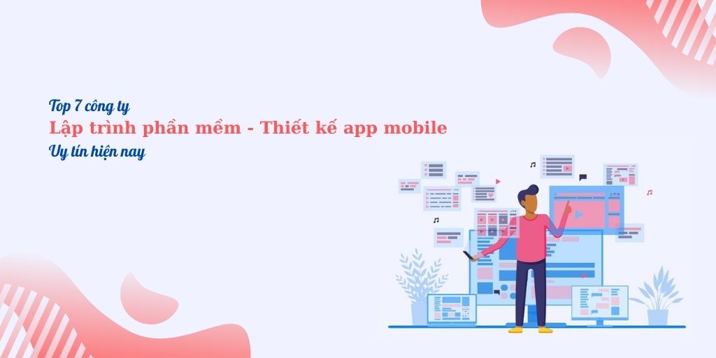 Top 7 công ty lập trình phần mềm - thiết kế app mobile uy tín hiện nay